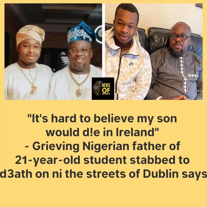 A grieving Nigerian father, Ibrahim Balogun, has opened up on the murder of his son in Dublin, Ireland.